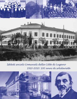 1910-2010: 100 anni di solidarietà Istituti sociali Comunali della Città di Lugano