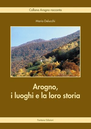 Arogno, i luoghi e la loro storia