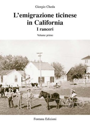 L'emigrazione ticinese in California - I ranceri - Vol. 1 + Vol. 2