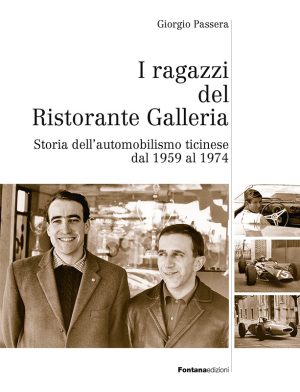 I ragazzi del Ristorante Galleria - Storia dell’automobilismo ticinese dal 1959 al 1974