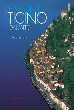 Ticino dall'alto. Tessin aus Heiterem Himmel