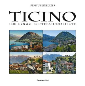 Ticino ieri e oggi - Gestern und heute