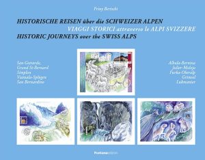 Historische Reisen über die Schweizer Alpen - Viaggi storici attraverso le alpi svizzere - Historic journeys over the Swiss alps