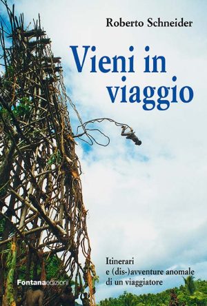 Vieni in viaggio. Itinerari e (dis)avventure anomale di un viaggiatore